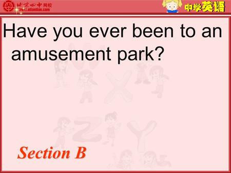 Have you ever been to an amusement park? Section B.