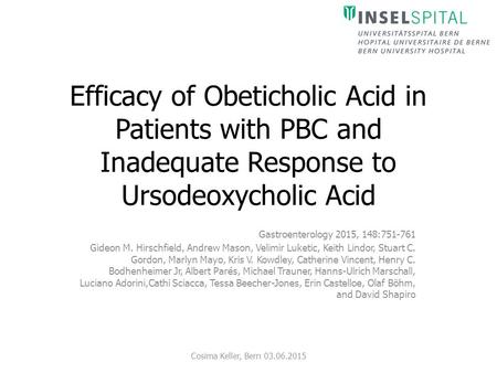 Efficacy of Obeticholic Acid in Patients with PBC and Inadequate Response to Ursodeoxycholic Acid Gastroenterology 2015, 148:751-761 Gideon M. Hirschfield,