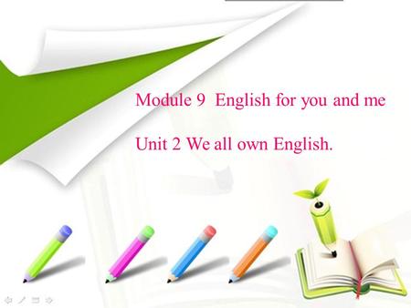 Module 9 English for you and me Unit 2 We all own English.