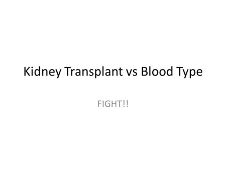 Kidney Transplant vs Blood Type FIGHT!!. Overview.