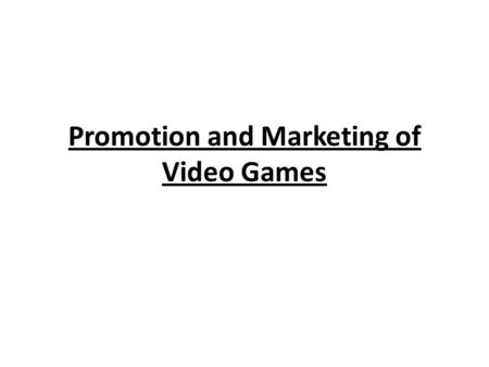 Promotion and Marketing of Video Games. What will we need to cover? Popular Websites Popular Magazines Popular Publishers Popular Games for ALL audiences/genres.