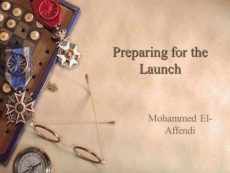 Preparing for the Launch Mohammed El- Affendi. Launch Major Tasks  The Launch is performed according to script “LAU1”, table 3.1 in the book (page 39),