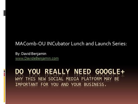 MAComb-OU INCubator Lunch and Launch Series: By: David Benjamin www.DavideBenjamin.com.