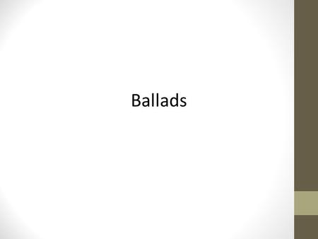 Ballads. DO NOW DO NOW: What kind of music do you like to listen to when you are sad? What style of music is best for expressing heartbreak? (country?