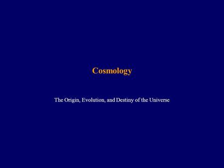 Cosmology The Origin, Evolution, and Destiny of the Universe.