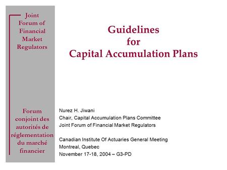 Joint Forum of Financial Market Regulators Forum conjoint des autorités de réglementation du marché financier Guidelines for Capital Accumulation Plans.