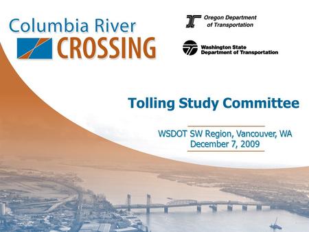 WSDOT SW Region, Vancouver, WA December 7, 2009 WSDOT SW Region, Vancouver, WA December 7, 2009 Tolling Study Committee.