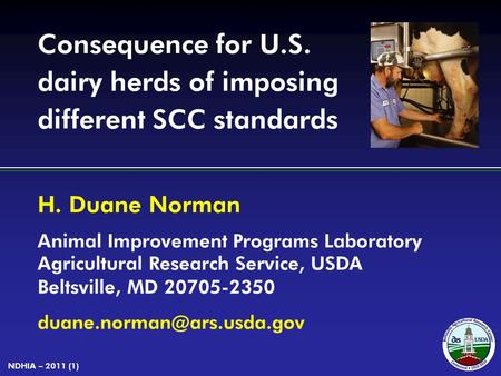 H. Duane Norman Animal Improvement Programs Laboratory Agricultural Research Service, USDA Beltsville, MD 20705-2350 NDHIA –