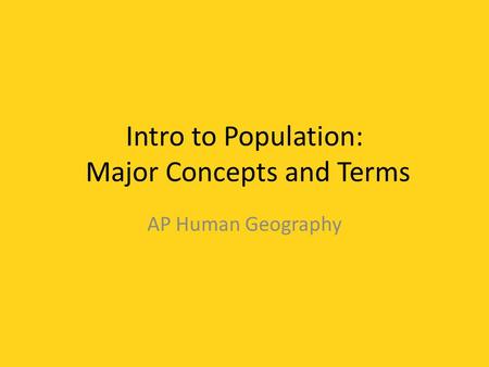 Intro to Population: Major Concepts and Terms AP Human Geography.
