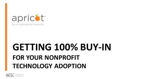 GETTING 100% BUY-IN FOR YOUR NONPROFIT TECHNOLOGY ADOPTION.