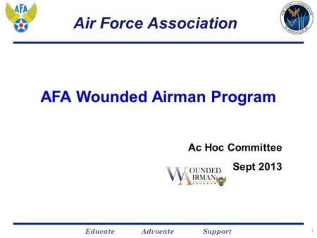 Educate Advocate Support 11 Air Force Association AFA Wounded Airman Program Ac Hoc Committee Sept 2013.