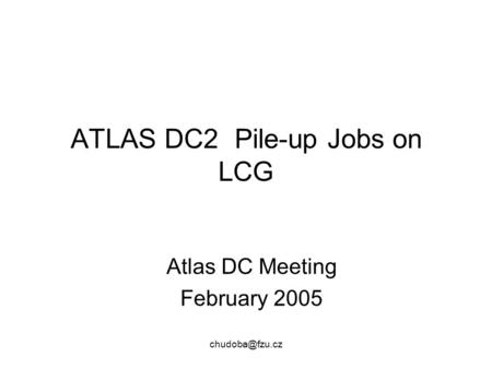 ATLAS DC2 Pile-up Jobs on LCG Atlas DC Meeting February 2005.