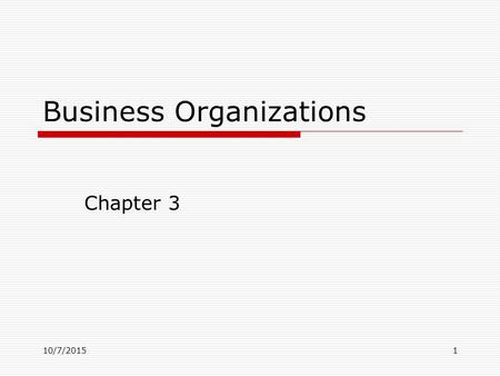10/7/20151 Business Organizations Chapter 3. 10/7/20152 Sole Proprietorships  Most common form of business organization in the U.S.  Owned & run by.
