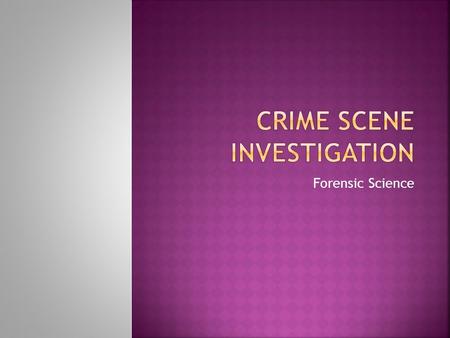 Forensic Science.  I chose my topic kind of randomly.  I use to watch TV show like CSI, NCIS, Southland because of the crime scene.  Usually, during.