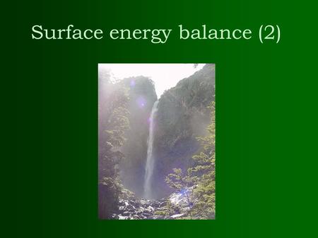 Surface energy balance (2). Review of last lecture –What is energy? 3 methods of energy transfer –The names of the 6 wavelength categories in the electromagnetic.