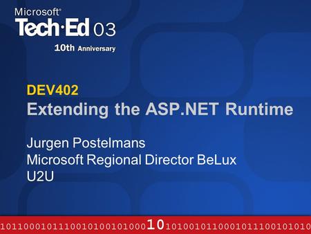 DEV402 Extending the ASP.NET Runtime Jurgen Postelmans Microsoft Regional Director BeLux U2U.