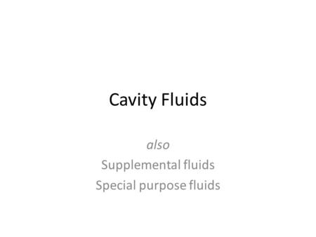 Cavity Fluids also Supplemental fluids Special purpose fluids.