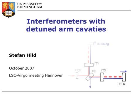 Stefan Hild October 2007 LSC-Virgo meeting Hannover Interferometers with detuned arm cavaties.