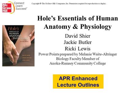 Hole’s Essentials of Human Anatomy & Physiology David Shier Jackie Butler Ricki Lewis Power Points prepared by Melanie Waite-Altringer Biology Faculty.