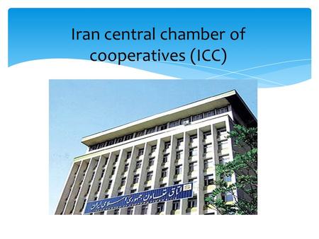 Iran central chamber of cooperatives (ICC).  well-off benevolent people  Iranian farmers Traditional Coops in Iran.