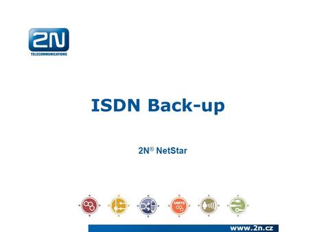 ISDN Back-up www.2n.cz 2N ® NetStar. Basics of ISDN back-up: www.2n.cz Back-up for outbound and inbound calls via independent GSM/UMTS networks Incoming.