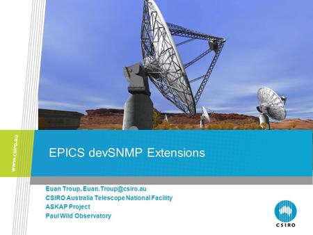EPICS devSNMP Extensions Euan Troup, CSIRO Australia Telescope National Facility ASKAP Project Paul Wild Observatory.