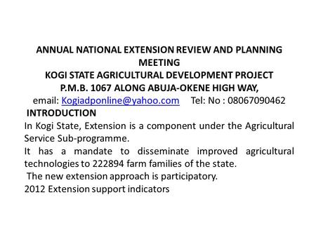 ANNUAL NATIONAL EXTENSION REVIEW AND PLANNING MEETING KOGI STATE AGRICULTURAL DEVELOPMENT PROJECT P.M.B. 1067 ALONG ABUJA-OKENE HIGH WAY,