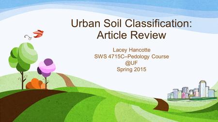 Urban Soil Classification: Article Review Lacey Hancotte SWS 4715C–Pedology Spring 2015.
