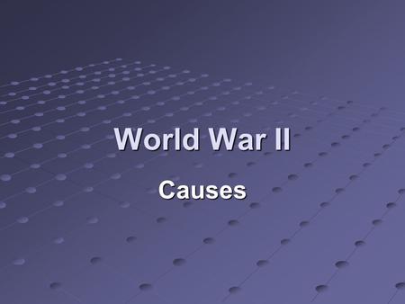 World War II Causes. The Treaty of Versailles The treaty punished Germany for starting World War I. Germany had to pay $33 billion to nations who defeated.