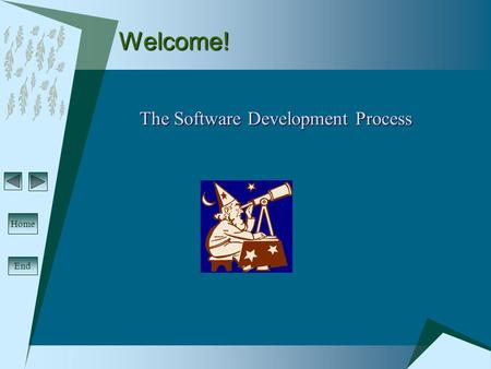 End HomeWelcome! The Software Development Process.