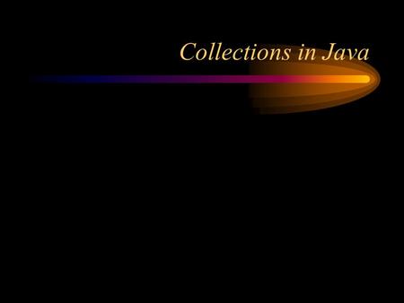 Collections in Java. Kinds of Collections Collection --a group of objects, called elements –Set-- An unordered collection with no duplicates SortedSet.