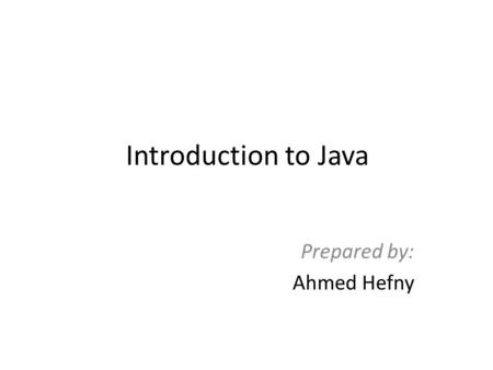 Introduction to Java Prepared by: Ahmed Hefny. Outline Classes Access Levels Member Initialization Inheritance and Polymorphism Interfaces Inner Classes.