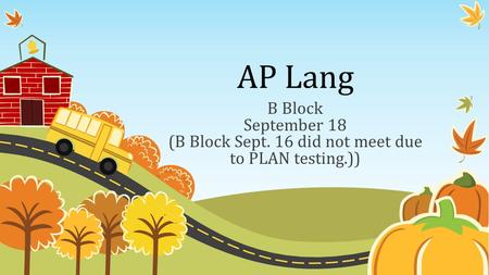 AP Lang B Block September 18 (B Block Sept. 16 did not meet due to PLAN testing.))