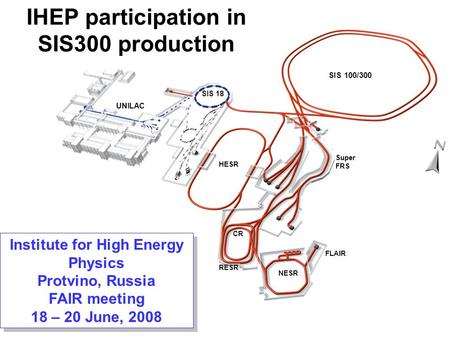 IHEP participation in SIS300 production UNILAC SIS 18 SIS 100/300 HESR Super FRS NESR CR RESR Institute for High Energy Physics Protvino, Russia FAIR meeting.