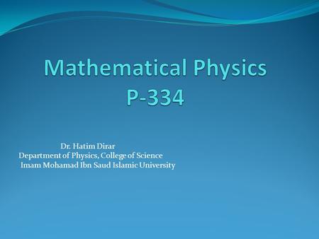 Dr. Hatim Dirar Department of Physics, College of Science Imam Mohamad Ibn Saud Islamic University.
