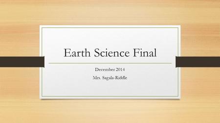 Earth Science Final December 2014 Mrs. Sagala-Riddle.