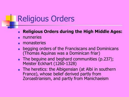 Religious Orders Religious Orders during the High Middle Ages: nunneries monasteries begging orders of the Franciscans and Dominicans (Thomas Aquinas was.