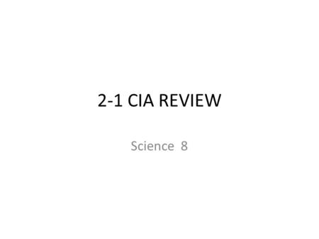2-1 CIA REVIEW Science 8. We are learning to: identify different forms of energy We are looking for: identification of the following: Chemical – energy.