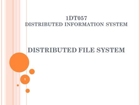 1DT057 DISTRIBUTED INFORMATION SYSTEM DISTRIBUTED FILE SYSTEM 1.