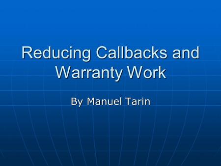 Reducing Callbacks and Warranty Work By Manuel Tarin.