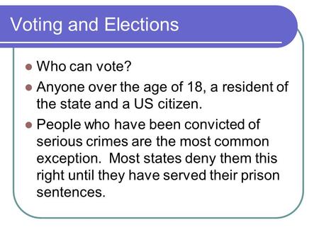 Voting and Elections Who can vote? Anyone over the age of 18, a resident of the state and a US citizen. People who have been convicted of serious crimes.