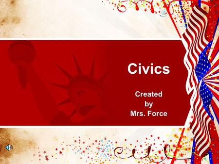 Civics Created by Mrs. Force. Topics: Voting & Elections Roots of American Democracy Civics & Citizenship Constitution & Amendments Responsibilities &