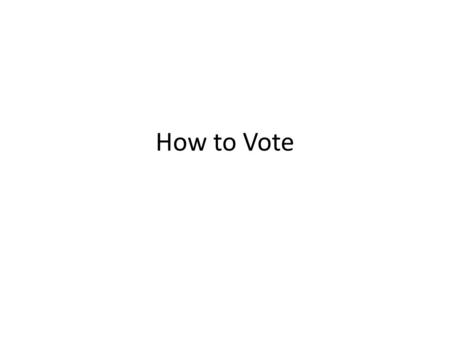 How to Vote. Requirements Must be 18 years of age Must be a U.S. citizen.