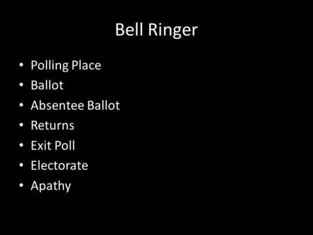 Bell Ringer Polling Place Ballot Absentee Ballot Returns Exit Poll Electorate Apathy.
