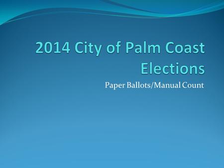 Paper Ballots/Manual Count. Ordinance for Election Procedures City to conduct its own election as a standalone. Paper ballot/manual count Early voting.