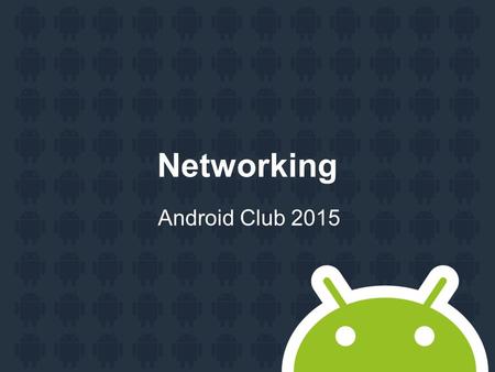 Networking Android Club 2015. Networking AsyncTask HttpUrlConnection JSON Parser.