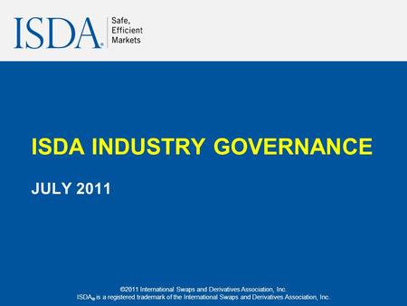 ©2011 International Swaps and Derivatives Association, Inc. ISDA ® is a registered trademark of the International Swaps and Derivatives Association, Inc.