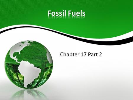 Chapter 17 Part 2. Fossil fuel deposits are not distributed evenly. There is an abundance of oil in Texas and Alaska, but very little in Maine. The eastern.