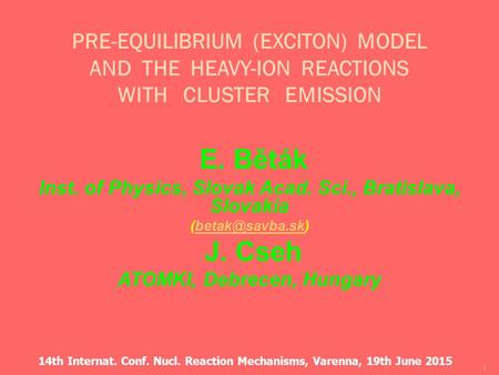 14th Internat. Conf. Nucl. Reaction Mechanisms, Varenna, 19th June 2015 1 PRE-EQUILIBRIUM (EXCITON) MODEL AND THE HEAVY-ION REACTIONS WITH CLUSTER EMISSION.