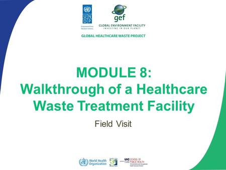 Field Visit MODULE 8: Walkthrough of a Healthcare Waste Treatment Facility.